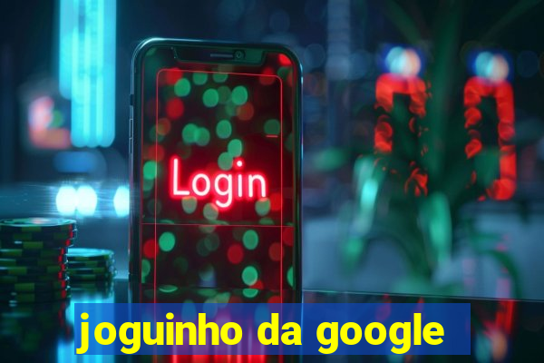 joguinho da google